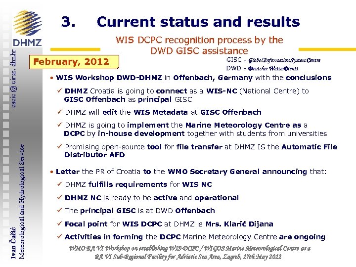 cacic @ cirus. dhz. hr 3. Current status and results February, 2012 WIS DCPC