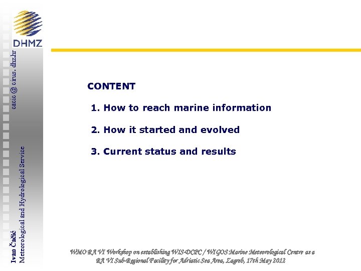 cacic @ cirus. dhz. hr CONTENT 1. How to reach marine information Ivan Čačić