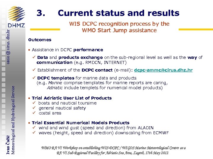 cacic @ cirus. dhz. hr 3. Current status and results WIS DCPC recognition process