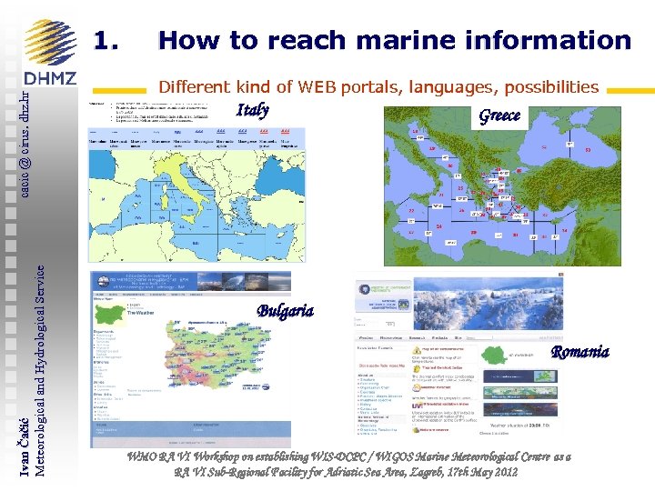 Ivan Čačić Meteorological and Hydrological Service cacic @ cirus. dhz. hr 1. How to