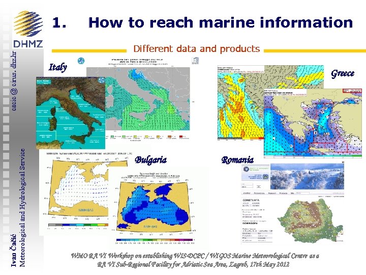 Ivan Čačić Meteorological and Hydrological Service cacic @ cirus. dhz. hr 1. How to