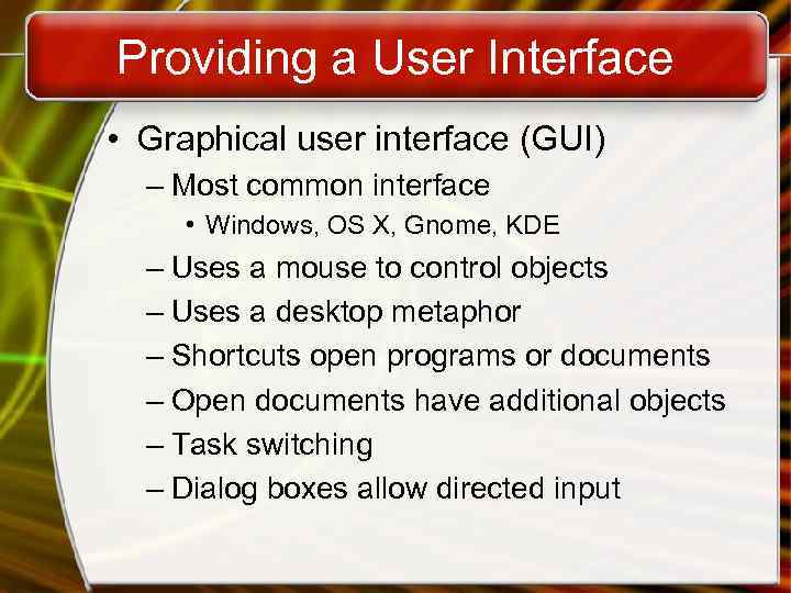 Providing a User Interface • Graphical user interface (GUI) – Most common interface •