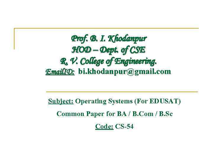 Prof. B. I. Khodanpur HOD – Dept. of CSE R. V. College of Engineering.