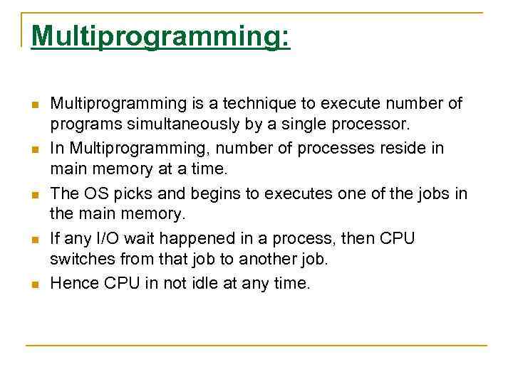 Multiprogramming: n n n Multiprogramming is a technique to execute number of programs simultaneously