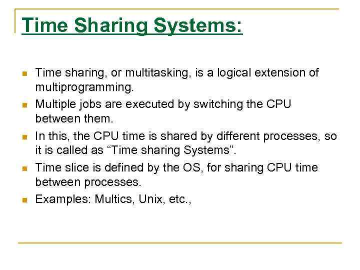 Time Sharing Systems: n n n Time sharing, or multitasking, is a logical extension