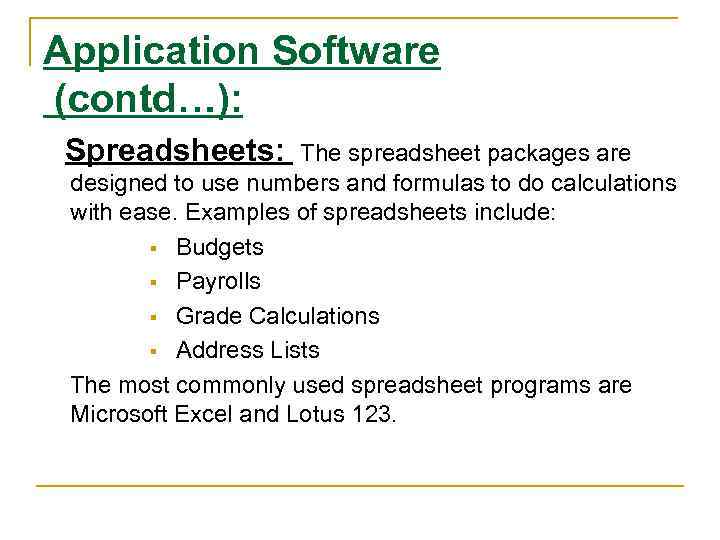 Application Software (contd…): Spreadsheets: The spreadsheet packages are designed to use numbers and formulas