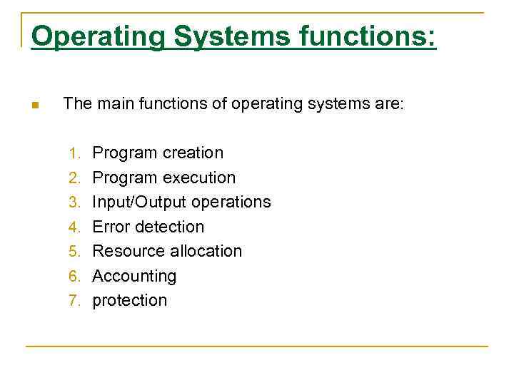 Operating Systems functions: n The main functions of operating systems are: 1. Program creation