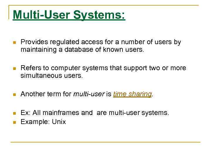 Multi-User Systems: n Provides regulated access for a number of users by maintaining a