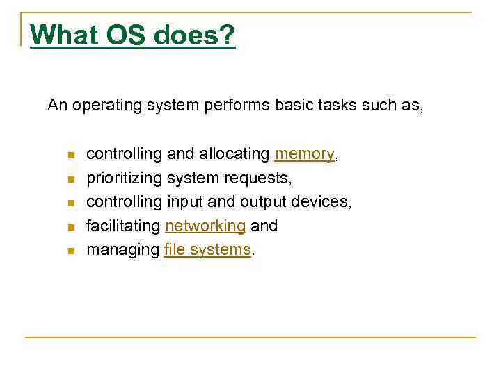 What OS does? An operating system performs basic tasks such as, n n n