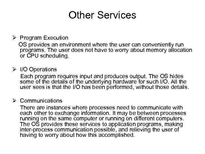 Other Services Ø Program Execution OS provides an environment where the user can conveniently