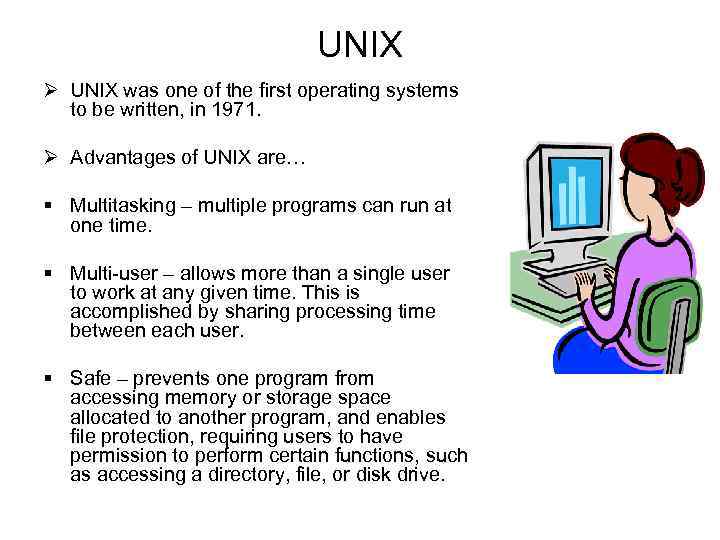UNIX Ø UNIX was one of the first operating systems to be written, in