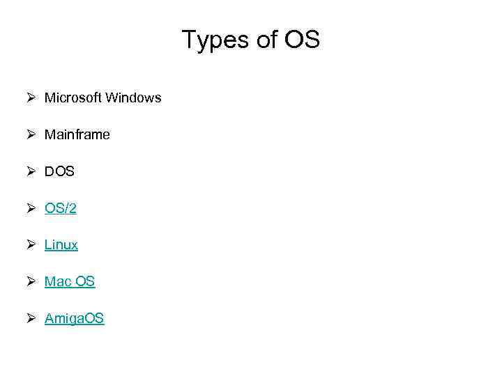 Types of OS Ø Microsoft Windows Ø Mainframe Ø DOS Ø OS/2 Ø Linux