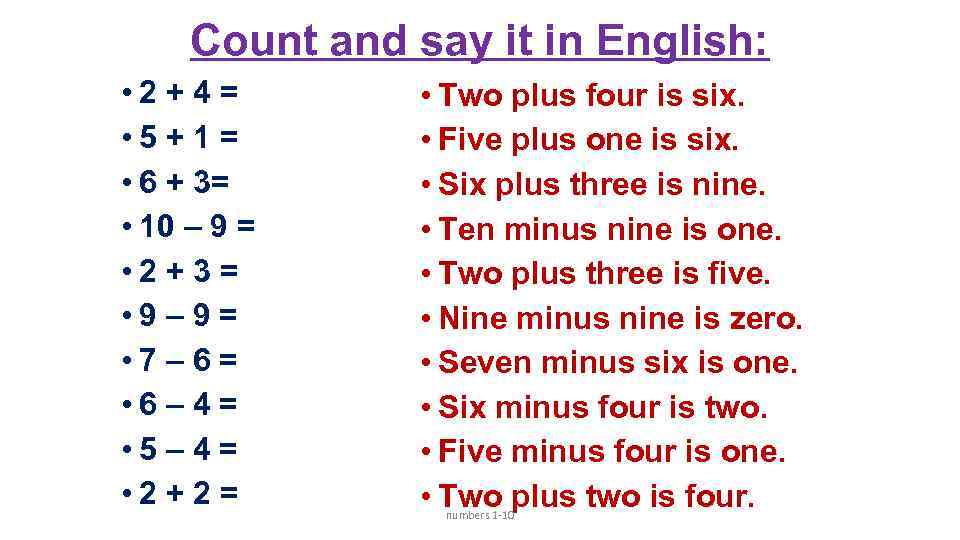 Count and say it in English: • 2 + 4 = • 5 +