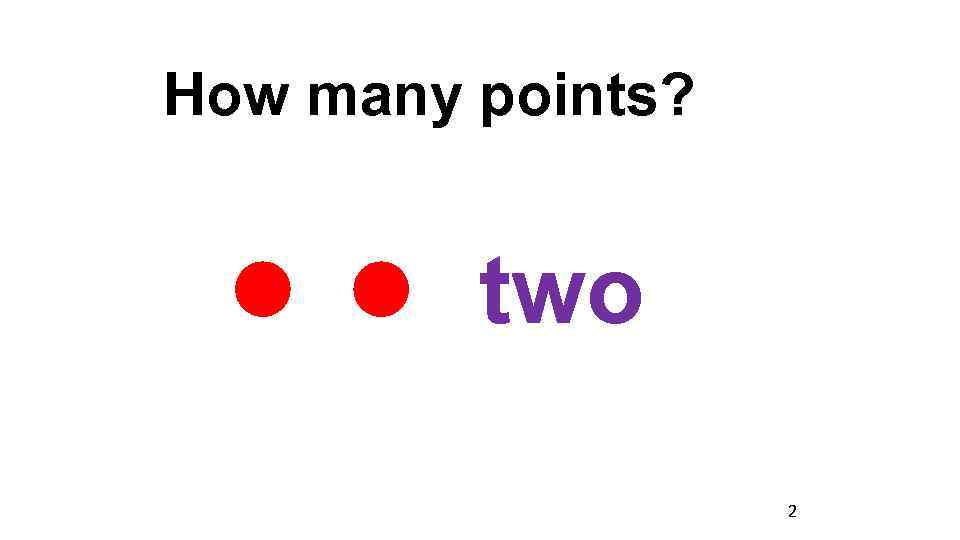 How many points? two 2 