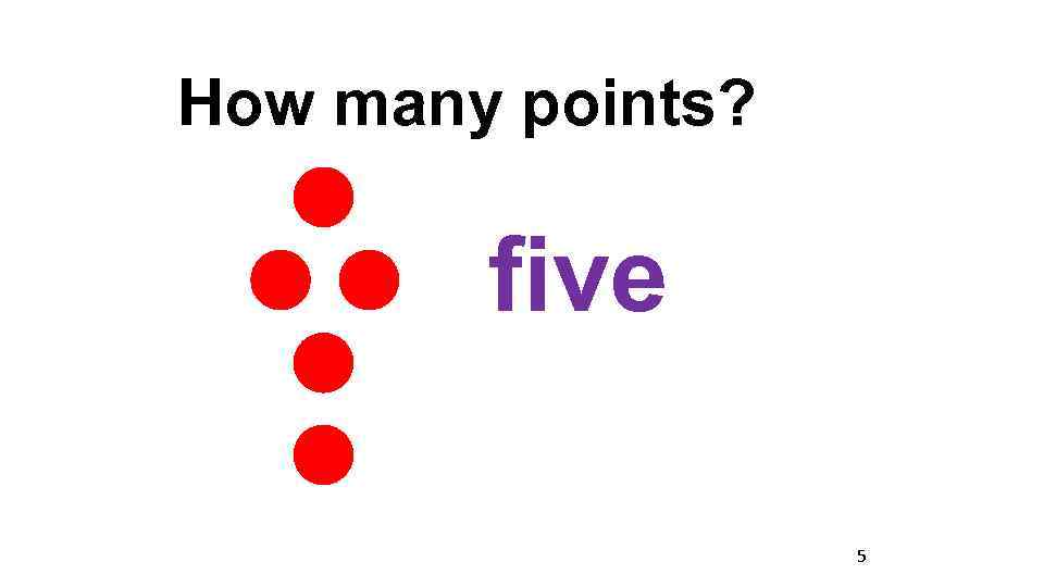 How many points? five 5 