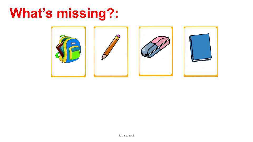 What’s missing? : it's a school 