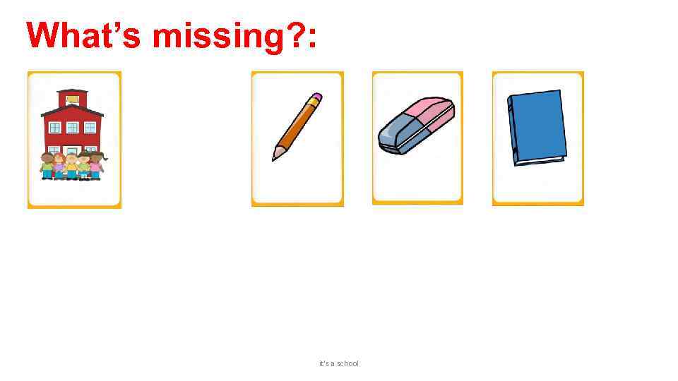 What’s missing? : it's a school 