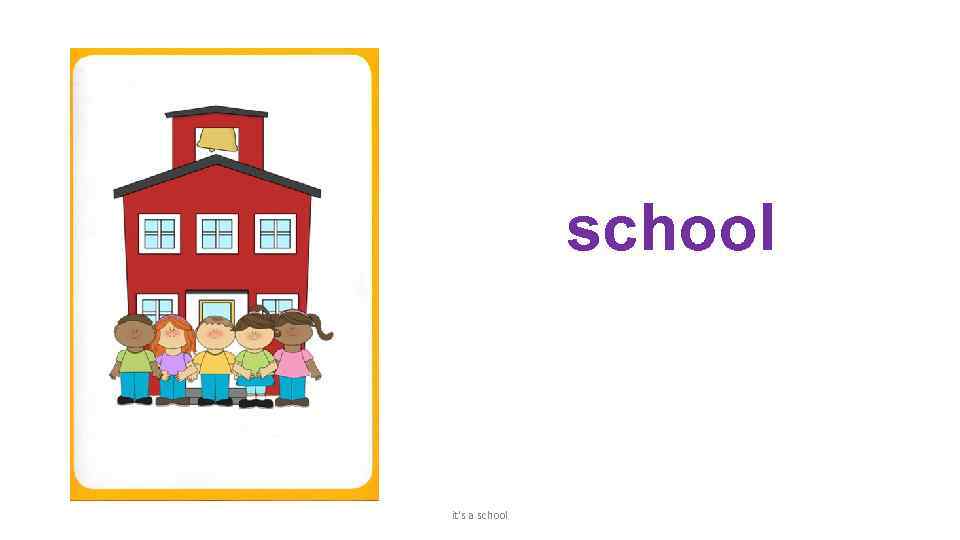 school it's a school 