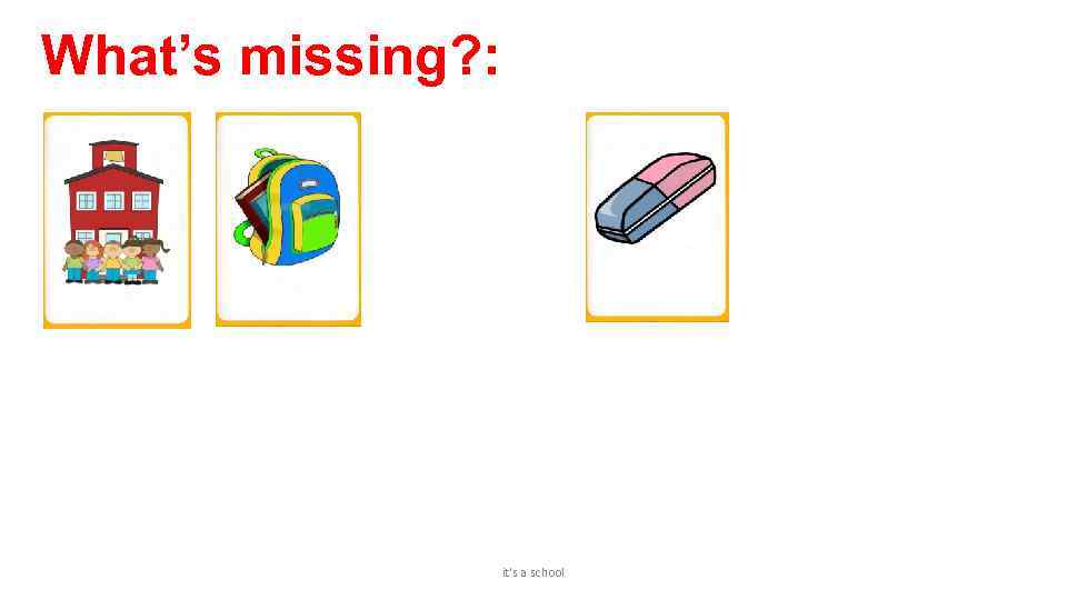 What’s missing? : it's a school 