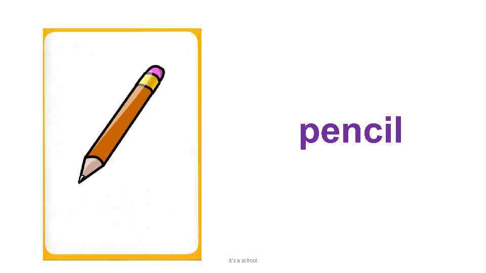 pencil it's a school 