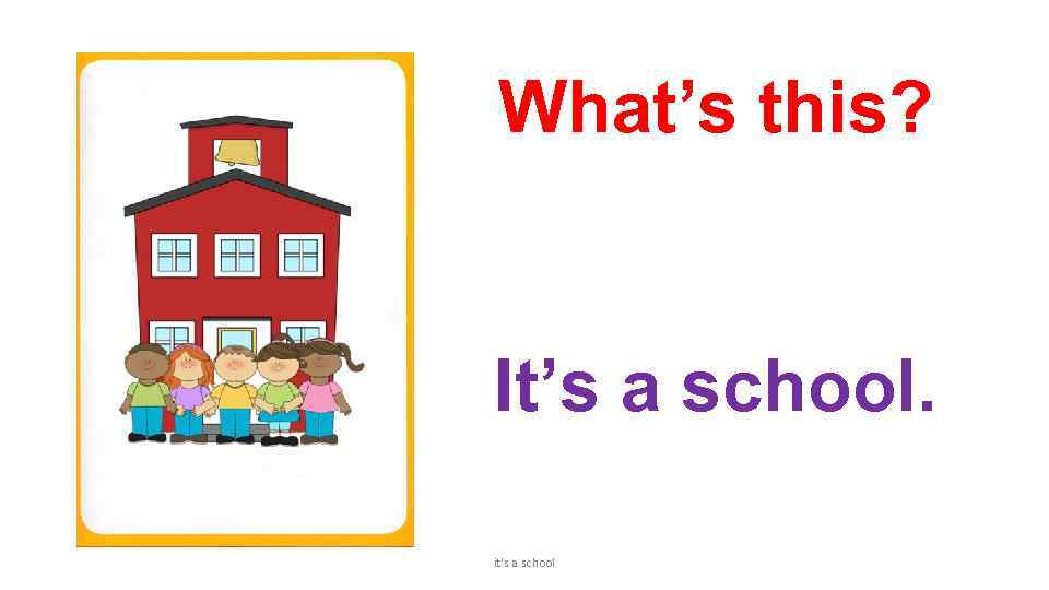 What’s this? It’s a school. it's a school 
