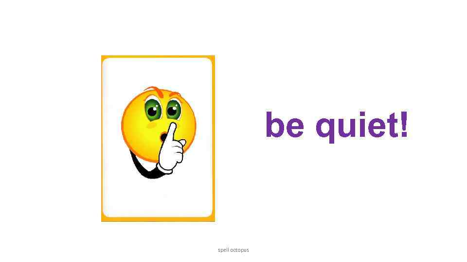 be quiet! spell octopus 