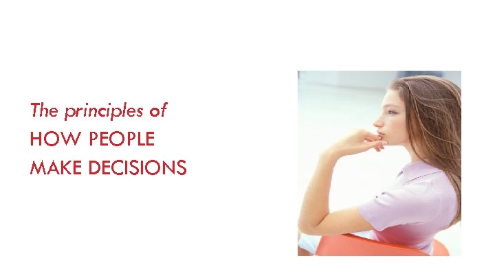 The principles of HOW PEOPLE MAKE DECISIONS 