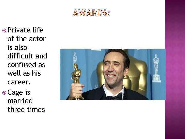  Private life of the actor is also difficult and confused as well as