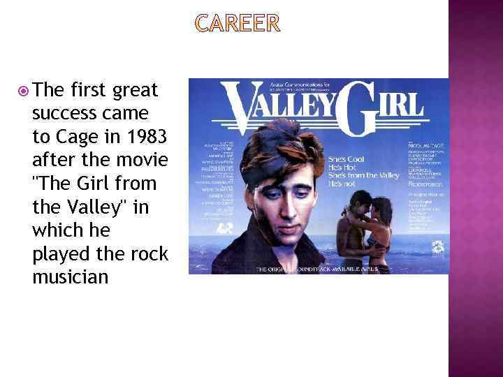  The first great success came to Cage in 1983 after the movie "The