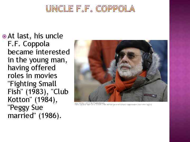  At last, his uncle F. F. Coppola became interested in the young man,