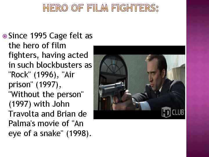  Since 1995 Cage felt as the hero of film fighters, having acted in
