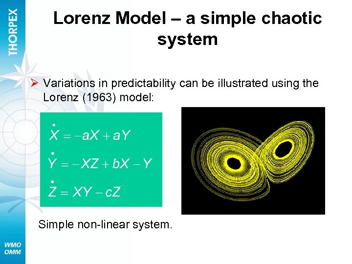 Lorenz Model – a simple chaotic system Ø Variations in predictability can be illustrated