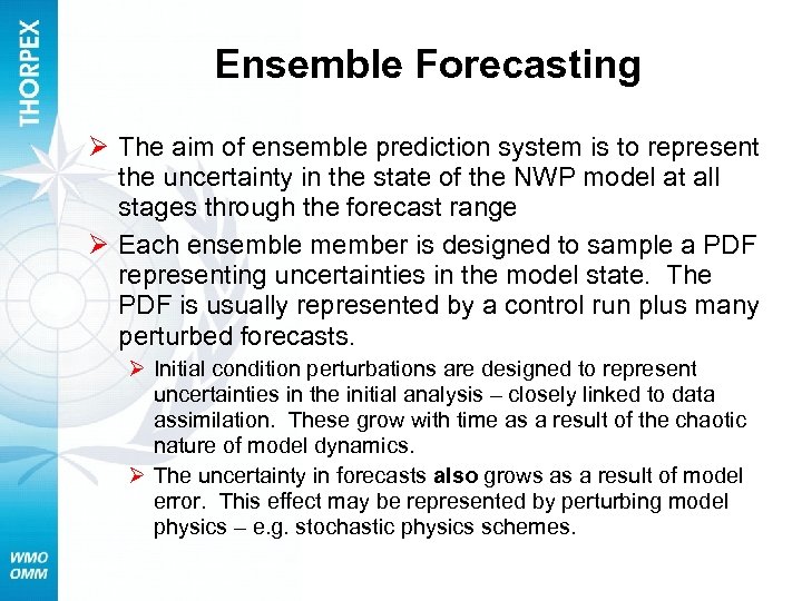 Ensemble Forecasting Ø The aim of ensemble prediction system is to represent the uncertainty