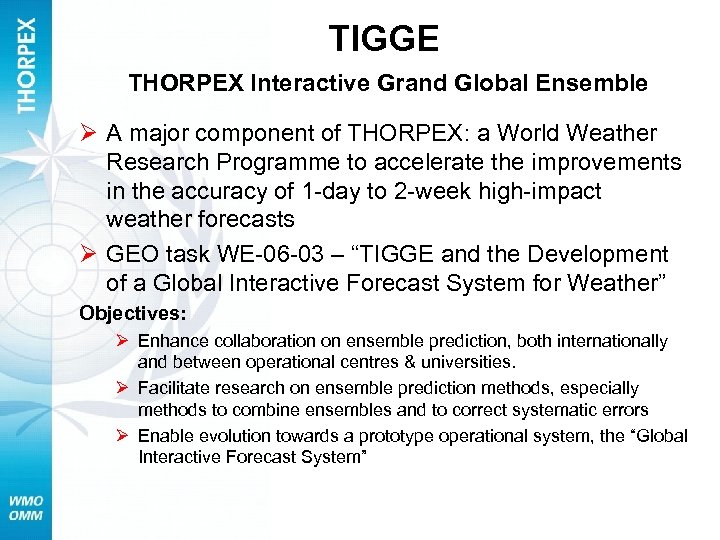 TIGGE THORPEX Interactive Grand Global Ensemble Ø A major component of THORPEX: a World