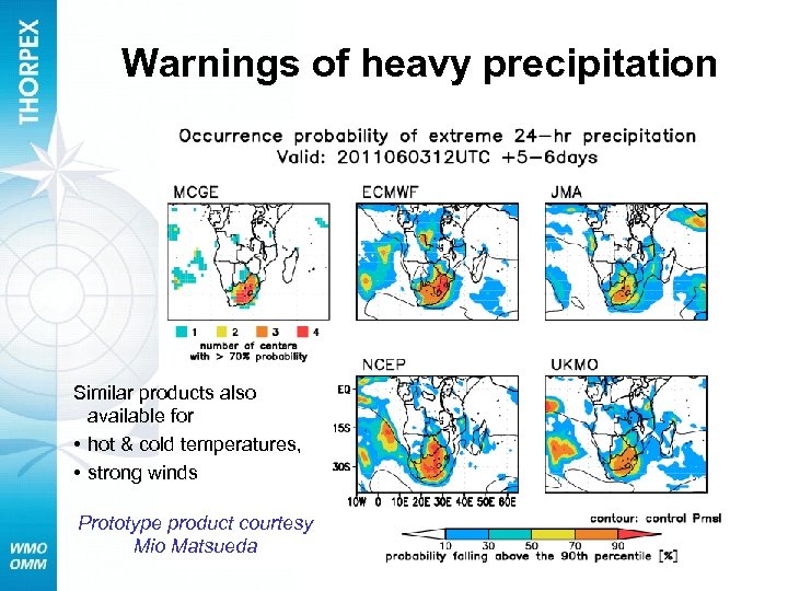 Warnings of heavy precipitation Similar products also available for • hot & cold temperatures,