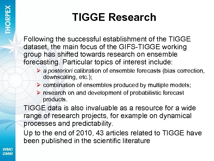 TIGGE Research Following the successful establishment of the TIGGE dataset, the main focus of