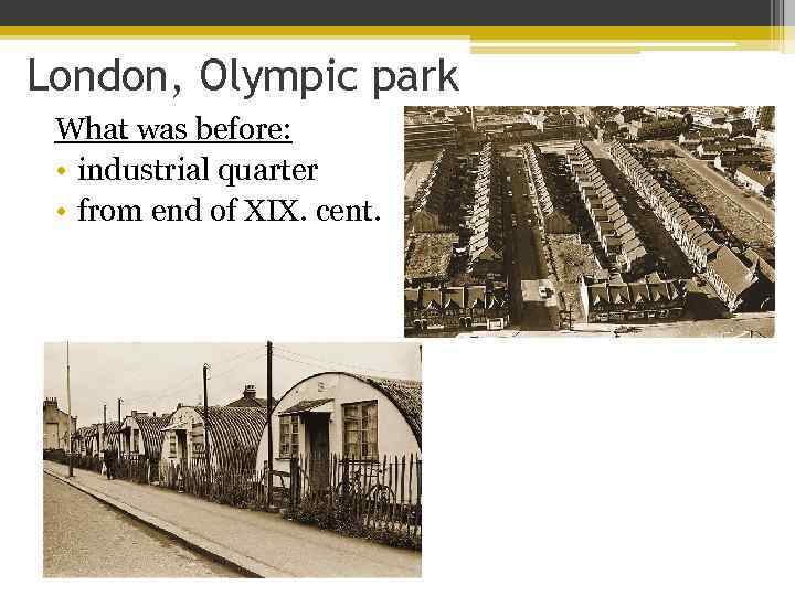 London, Olympic park What was before: • industrial quarter • from end of XIX.