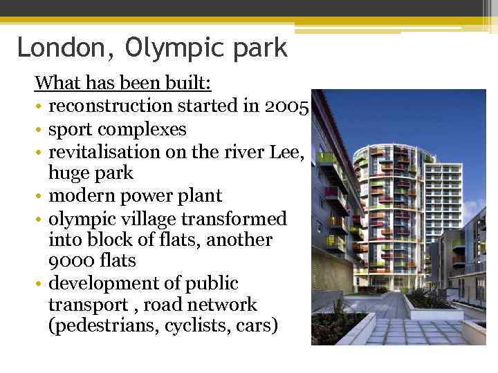 London, Olympic park What has been built: • reconstruction started in 2005 • sport