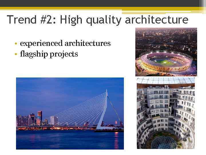 Trend #2: High quality architecture • experienced architectures • flagship projects 