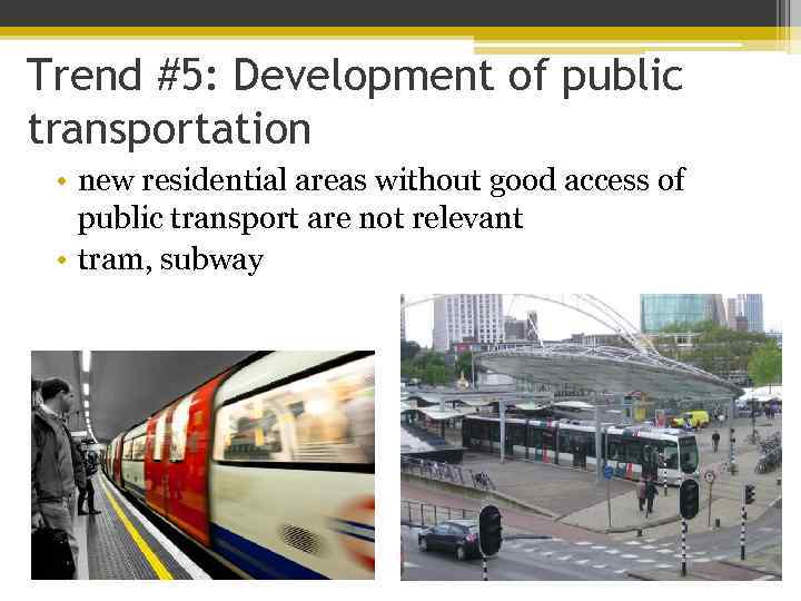 Trend #5: Development of public transportation • new residential areas without good access of