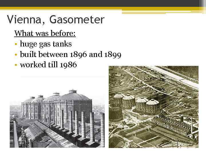 Vienna, Gasometer What was before: • huge gas tanks • built between 1896 and