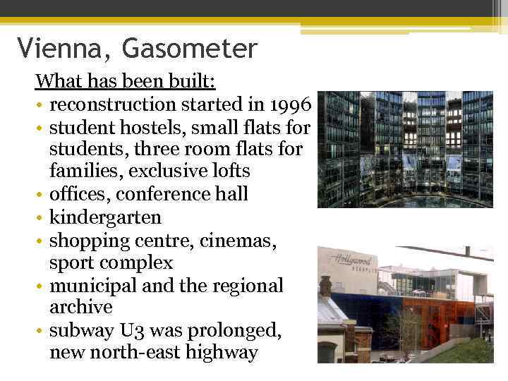 Vienna, Gasometer What has been built: • reconstruction started in 1996 • student hostels,