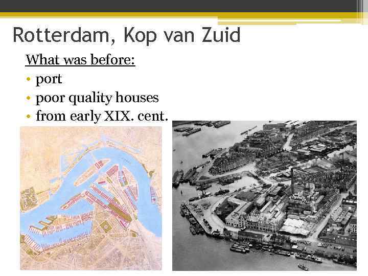 Rotterdam, Kop van Zuid What was before: • port • poor quality houses •