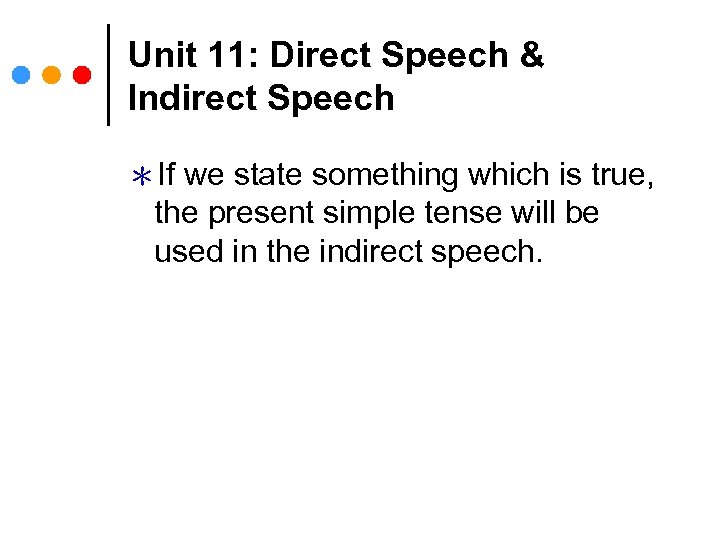 Unit 11: Direct Speech & Indirect Speech ＊If we state something which is true,