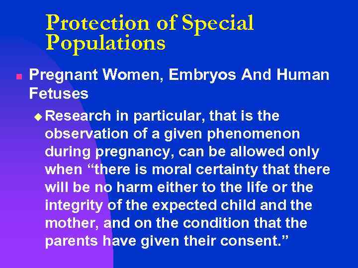 Protection of Special Populations n Pregnant Women, Embryos And Human Fetuses u Research in