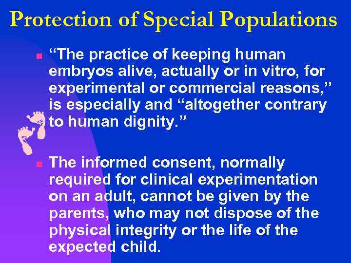 Protection of Special Populations n n “The practice of keeping human embryos alive, actually