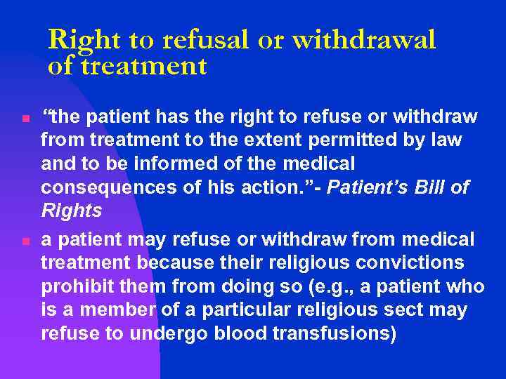 Right to refusal or withdrawal of treatment n n “the patient has the right