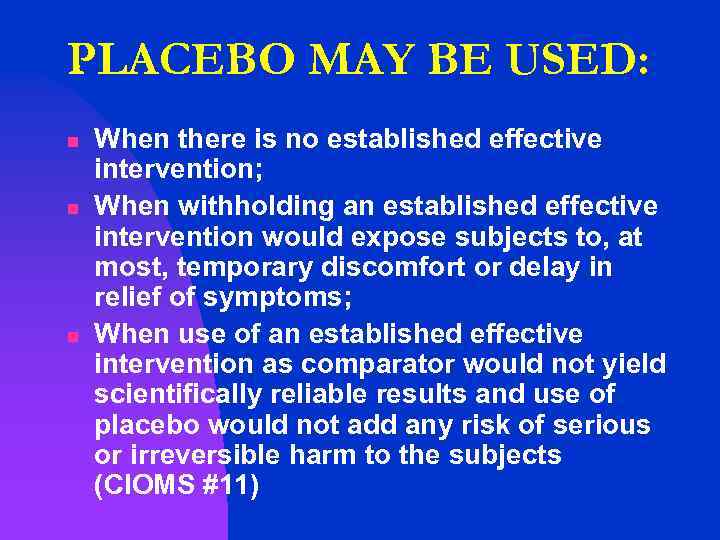 PLACEBO MAY BE USED: n n n When there is no established effective intervention;