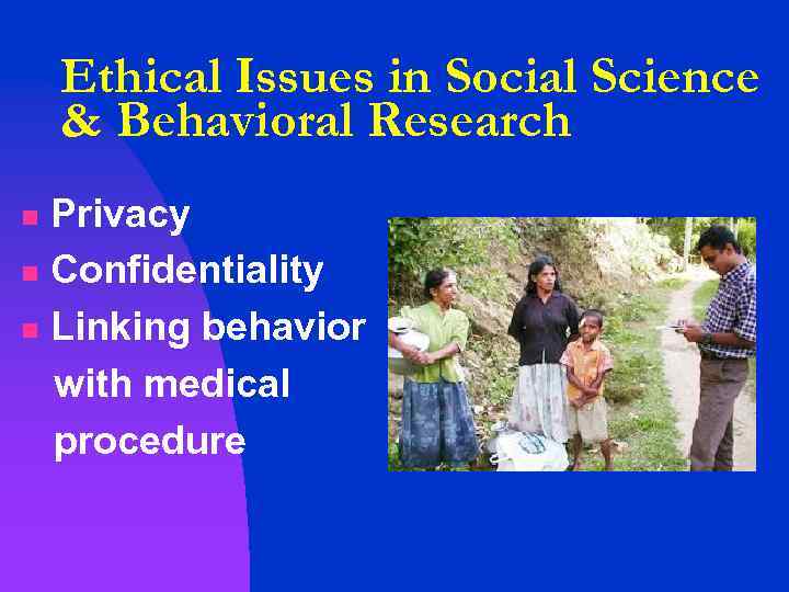Ethical Issues in Social Science & Behavioral Research Privacy n Confidentiality n Linking behavior