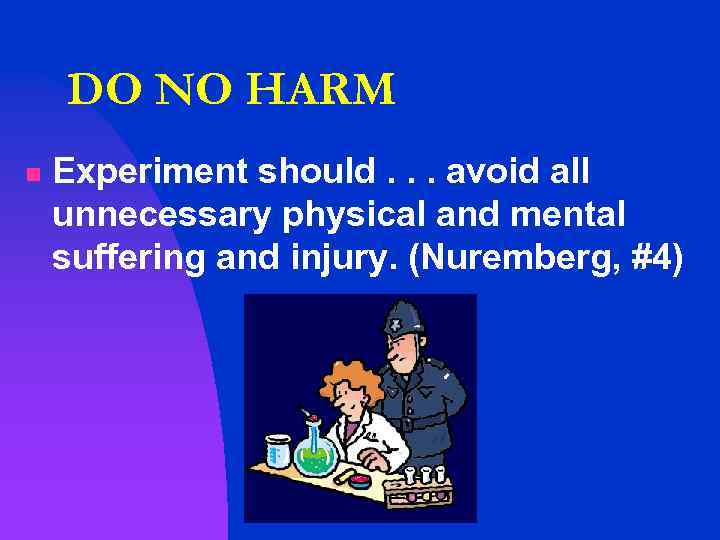 DO NO HARM n Experiment should. . . avoid all unnecessary physical and mental